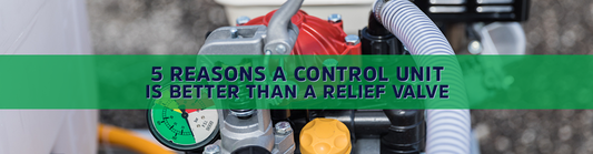 Guest Post: 5 Reasons a Control Unit Is Better Than a Relief Valve